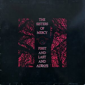 The Sisters Of Mercy <br>First And Last And Always